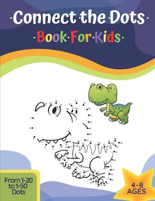Connect The Dots Book For Kids Ages 4-8: Challenging And Fun Learning Dot To Dot Puzzles Workbook Filled With Connect The Dots Pages For Kids, Prescho Paperback Independently Published