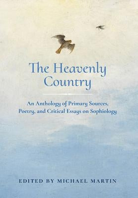 The Heavenly Country: An Anthology of Primary Sources, Poetry, and Critical Essays on Sophiology by Martin, Michael