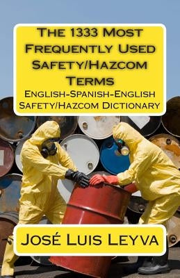 The 1333 Most Frequently Used Safety/Hazcom Terms: English-Spanish-English Safety/Hazcom Dictionary by Leyva, Jose Luis