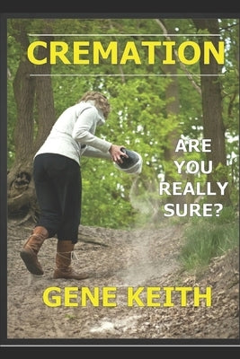 Cremation: Are you really sure? Paperback Createspace Independent Publishing Platform