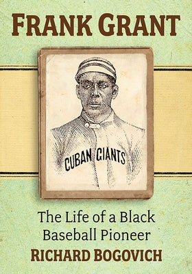 Frank Grant: The Life of a Black Baseball Pioneer by Bogovich, Richard