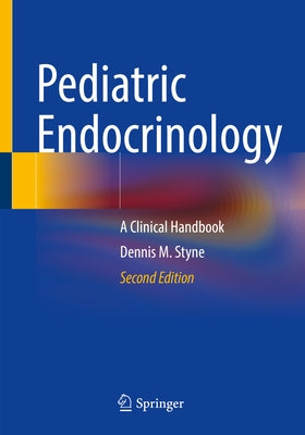 Pediatric Endocrinology: A Clinical Handbook by Styne, Dennis M.