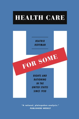 Health Care for Some: Rights and Rationing in the United States since 1930 Paperback University of Chicago Press