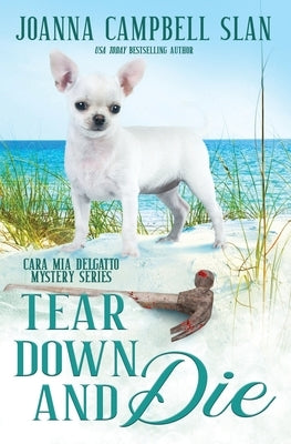 Tear Down and Die: Book #1 in the Cara Mia Delgatto Mystery Series Paperback Independently Published
