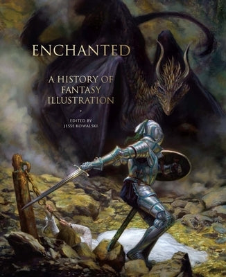 Enchanted: A History of Fantasy Illustration by Kowalski, Jesse