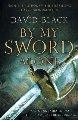 By My Sword Alone: A thrilling historical adventure full of romance and danger by Black, David