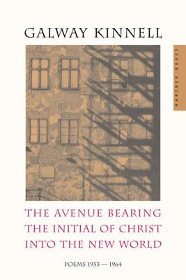The Avenue Bearing the Initial of Christ Into the New World: Poems: 1953-1964 Paperback Ecco Press