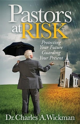 Pastors at Risk: Protecting Your Future Guarding Your Present Paperback Morgan James Faith
