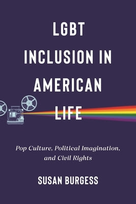 Lgbt Inclusion in American Life: Pop Culture, Political Imagination, and Civil Rights Paperback New York University Press