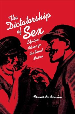 Dictatorship of Sex: Lifestyle Advice for the Soviet Masses Paperback Northern Illinois University Press