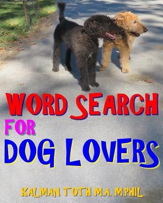 Word Search for Dog Lovers: 300 Difficult & Amazing Themed Puzzles Paperback Createspace Independent Publishing Platform
