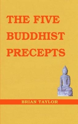 The Five Buddhist Precepts by Taylor, Brian F.