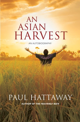 An Asian Harvest: An Autobiography by Hattaway, Paul