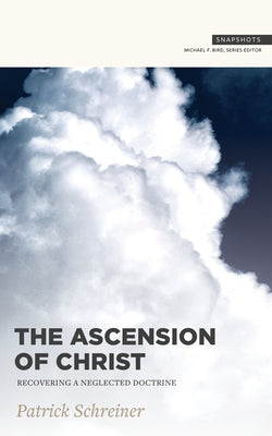 The Ascension of Christ: Recovering a Neglected Doctrine Paperback Lexham Press