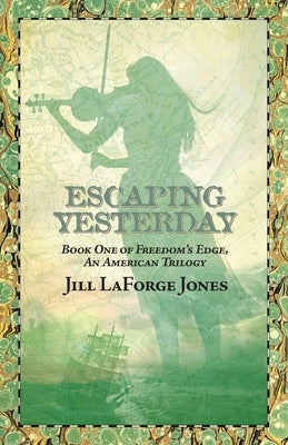 Escaping Yesterday: Book One in Freedom's Edge Trilogy Jill LaForge Jones