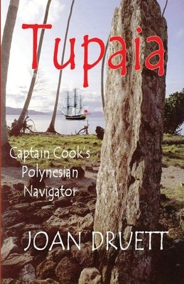 Tupaia: Captain Cook's Polynesian Navigator Joan Druett