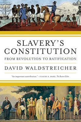 Slavery's Constitution: From Revolution to Ratification Paperback Hill & Wang