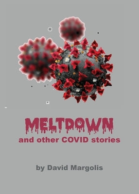 Meltdown and Other Covid Stories Paperback Uranus Publishing Company LLC