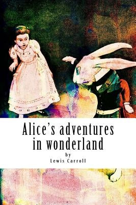 Alice's adventures in wonderland Paperback Createspace Independent Publishing Platform