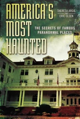 America's Most Haunted: The Secrets of Famous Paranormal Places by Olsen, Eric