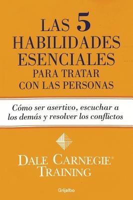 Las 5 habilidades esenciales para tratar con las personas by Carnegie, Dale