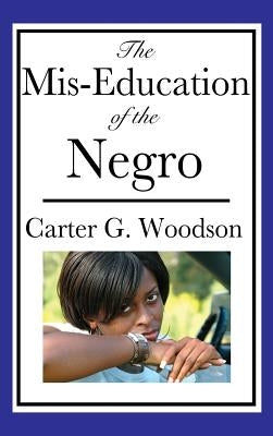 The Mis-Education of the Negro by Woodson, Carter G.