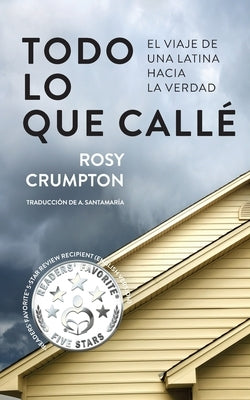 Todo Lo Que Callé: El viaje de una latina hacia la verdad by Crumpton, Rosy