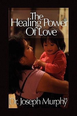 The Healing Power of Love by Murphy, Joseph