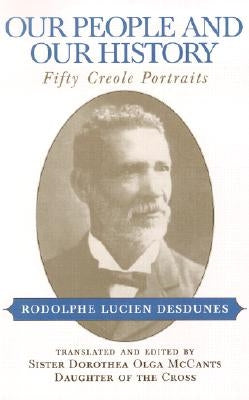 Our People and Our History: Fifty Creole Portraits by Desdunes, Rodolphe Lucien