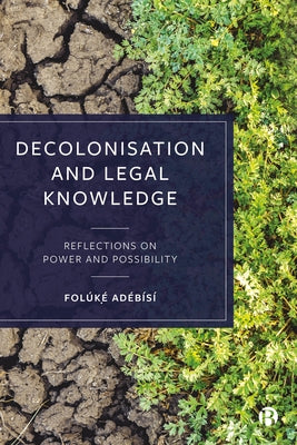 Decolonisation and Legal Knowledge: Reflections on Power and Possibility by Adébísí, Folúk&#7865;&#769;