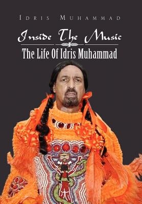 Inside the Music: The Life of Idris Muhammad: The Life of Idris Muhammad by Muhammad, Idris