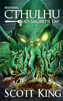 National Cthulhu Eats Spaghetti Day by King, Scott