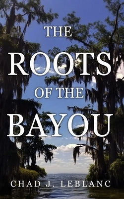 The Roots of the Bayou: Acadians and Isleños on Bayou Lafourche Paperback Independently Published