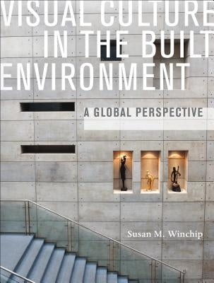 Visual Culture in the Built Environment: A Global Perspective Paperback Bloomsbury Publishing PLC