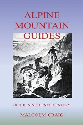 Alpine Mountain Guides: Of The Nineteenth Century Paperback Createspace Independent Publishing Platform