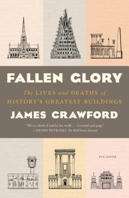 Fallen Glory: The Lives and Deaths of History's Greatest Buildings Paperback Picador USA