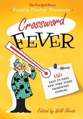 The New York Times Puzzle Doctor Presents Crossword Fever: 150 Easy to Hard New York Times Crossword Puzzles by New York Times