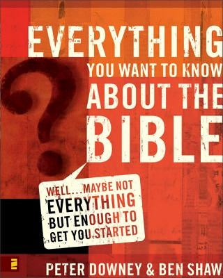 Everything You Want to Know about the Bible: Well...Maybe Not Everything But Enough to Get You Started Paperback Zondervan Academic
