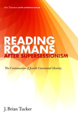 Reading Romans after Supersessionism: The Continuation of Jewish Covenantal Identity by Tucker, J. Brian