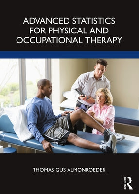 Advanced Statistics for Physical and Occupational Therapy by Almonroeder, Thomas Gus