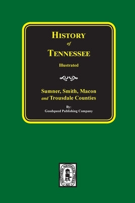 History of Sumner, Smith, Macon and Trousdale Counties, Tennessee by Company, Goodspeed Publishing