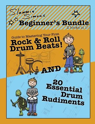 Slammin' Simon's Beginner's Bundle: 2 books in 1!: "Guide to Mastering Your First Rock & Roll Drum Beats" AND "20 Essential Drum Rudiments" by Powers, Mark