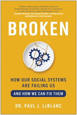 Broken: How Our Social Systems Are Failing Us and How We Can Fix Them by LeBlanc, Paul