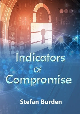 Indicators of Compromise by Burden, Stefan