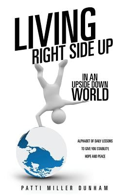 Living Right Side Up in an Upside Down World Paperback Xulon Press
