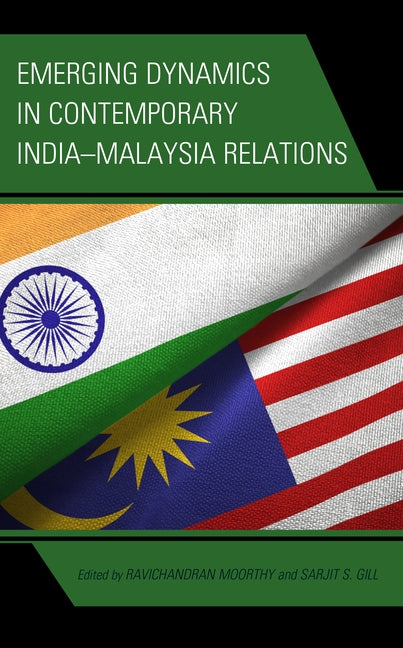 Emerging Dynamics in Contemporary India-Malaysia Relations by Moorthy, Ravichandran