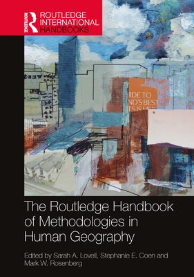 The Routledge Handbook of Methodologies in Human Geography by Lovell, Sarah A.