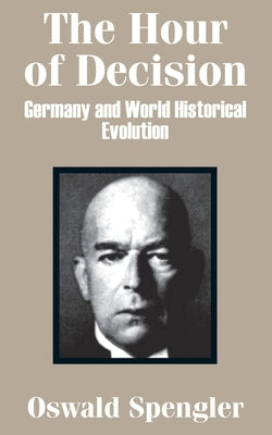 The Hour of Decision: Germany and World-Historical Evolution Paperback University Press of the Pacific