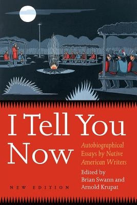 I Tell You Now (Second Edition): Autobiographical Essays by Native American Writers by Krupat, Arnold