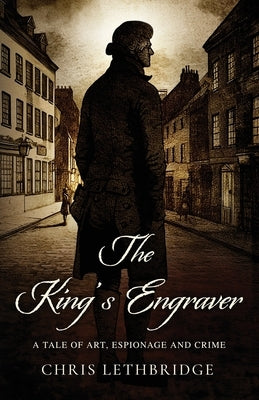 The King's Engraver: A tale of art, espionage and crime Paperback Time a Place a Story